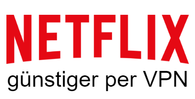 Netflix günstiger via VPN